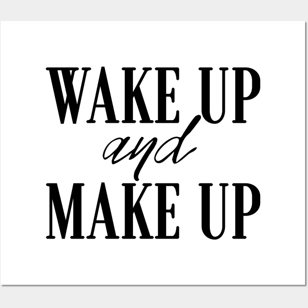 Wake Up And Make Up Wall Art by LanaBanana